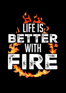 Life Is Better With Fire