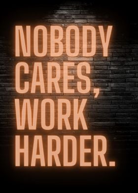 Nobody Cares Work Harder