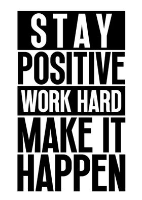 Stay Positive Work Hard