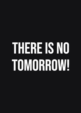 There is no tomorrow
