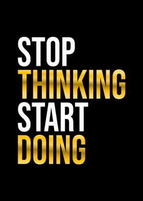 Stop Thinking Start Doing