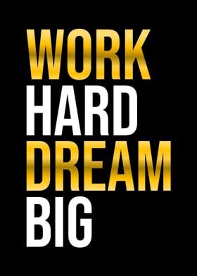 Work Hard Dream Big