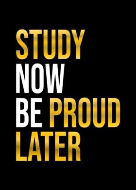 Study Now Be Proud Later