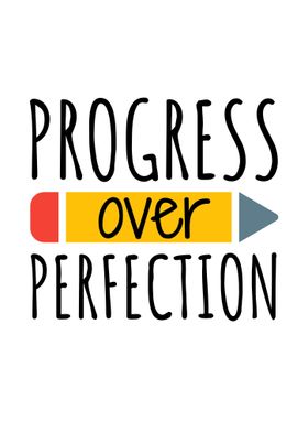 Progress Over Perfection