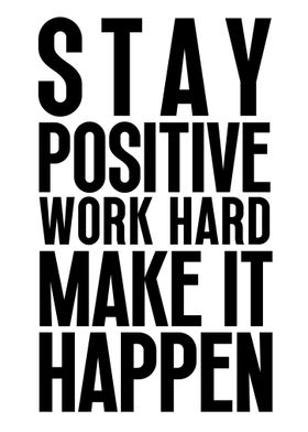 Stay Positive Work Hard