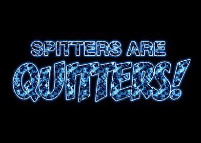 spitters are quitters