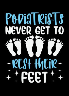 Podiatrists Never Get To