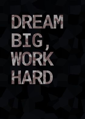 Dream big work hard