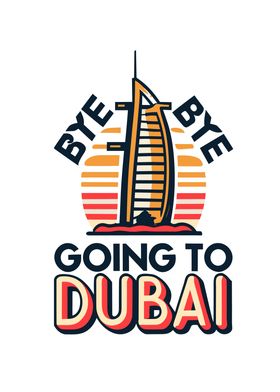 Byebye Going to Dubai