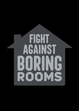 Fight against boring rooms