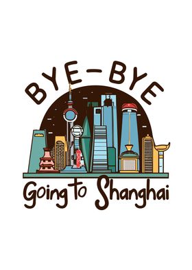 Byebye Going to Shanghai