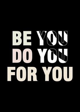 Be you Do you For you