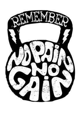 Remember No Pain No Gain