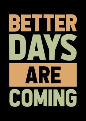 Better days are coming