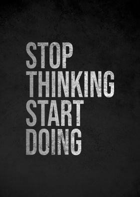 Stop Thinking Start Doing