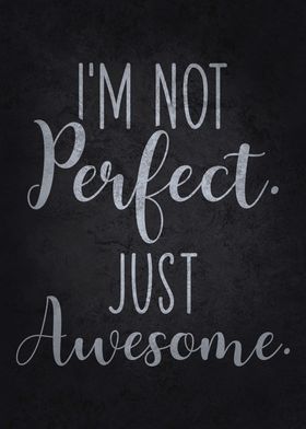 Not Perfect Just Awesome