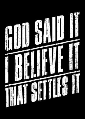 God Said It I Believe It