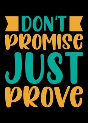 Dont promise just prove