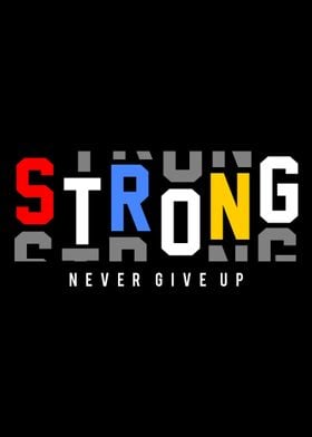 STRONG and NEVER GIVE UP