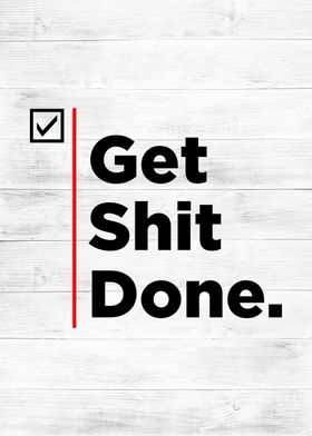 get shit done