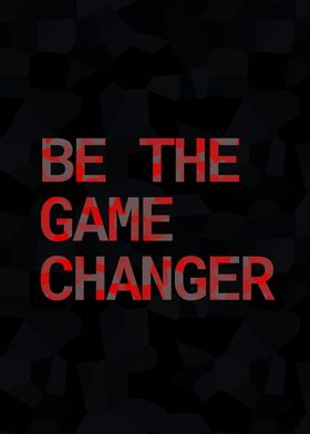 Be The Game Changer