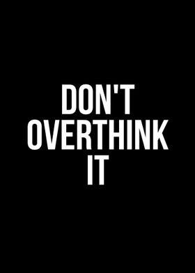 Dont overthink it