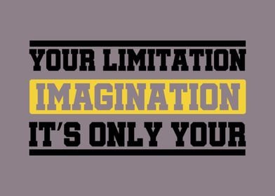 Your Limit is Imagination