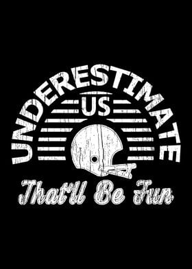 Underestimate Us