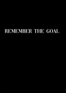 remember the goal