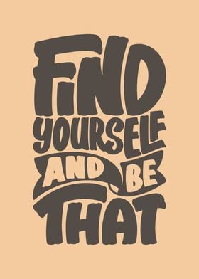 Find Yourself and be That