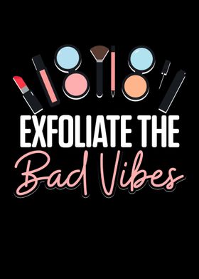 Exfoliate The Bad Vibes