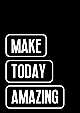 Make Today Amazing