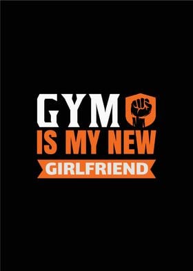 Gym is my new Girlfriend