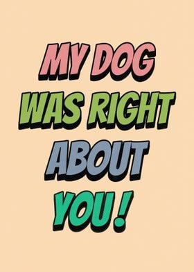 My Dog Was Right About You