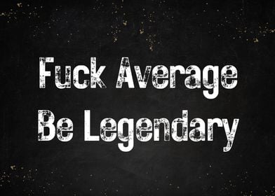 Be Legendary Quote