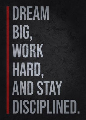 Dream Big Stay Disciplined