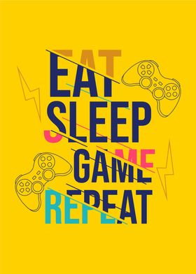 Eat sleep the Game
