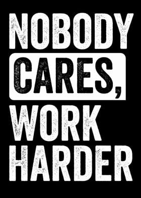 Nobody Cares Work Harder