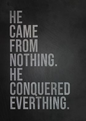 He conquered everything