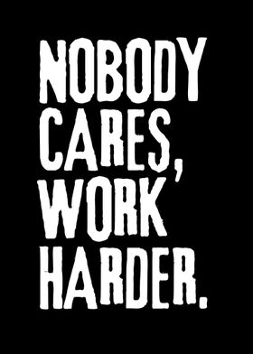 Nobody Cares Work Harder