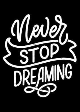 never stop dreaming