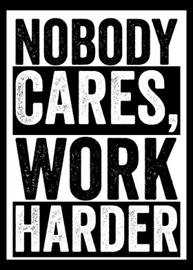 Nobody Cares Work Harder