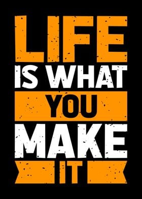 Life is what you make it