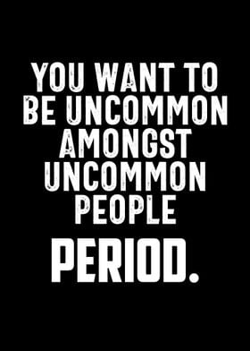 You want to be Uncommon