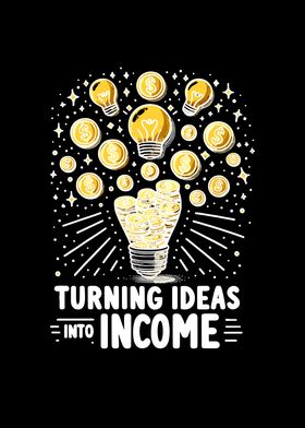 Turning Ideas Into Income