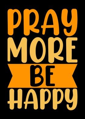 pray more be happy