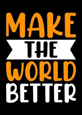 make the world better