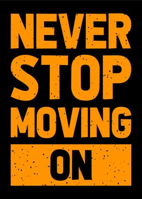 never stop moving on