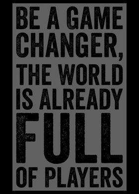 Be a Game Changer Quote