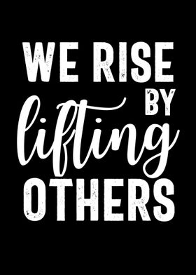 we rise by lifting others